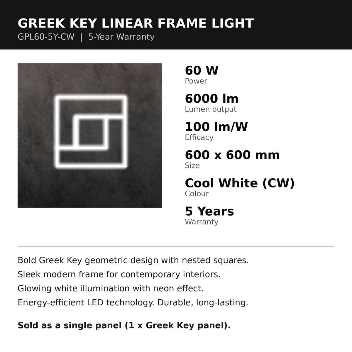 Greek Key linear frame light features: 60W, 6000 lumens, 100 lumens per watt, 600 by 600 millimetres, Cool White, 5-year warranty